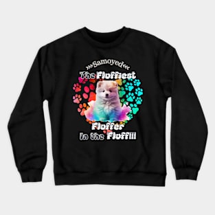 Samoyed: The Fluffiest Fluffer In the Fluff!! Crewneck Sweatshirt